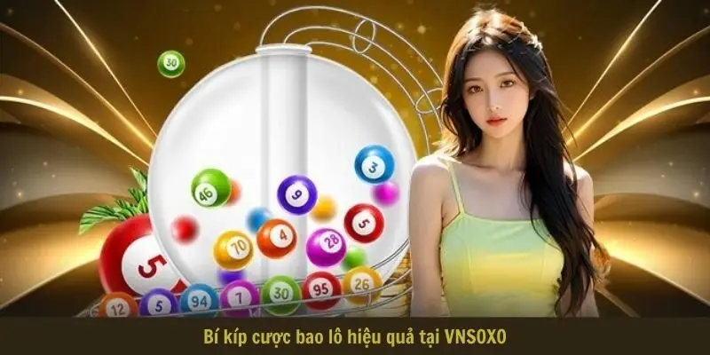 Bí kíp cược bao lô hiệu quả tại VNSOXO