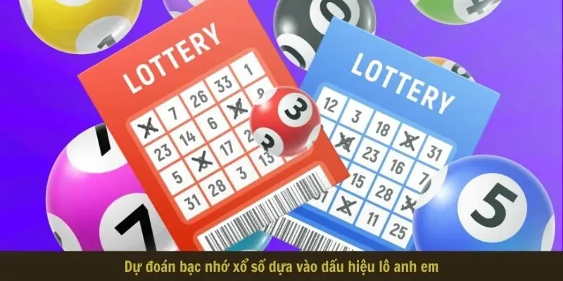 Dự đoán bạc nhớ xổ số dựa vào dấu hiệu lô anh em