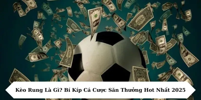 Kèo rung là gì