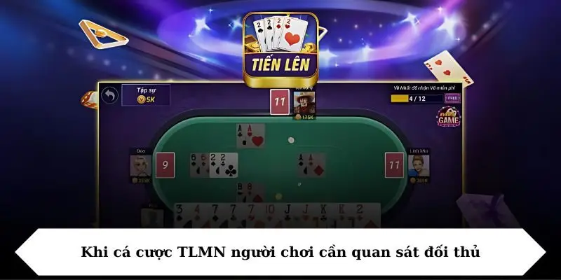 Khi cá cược TLMN người chơi cần quan sát đối thủ