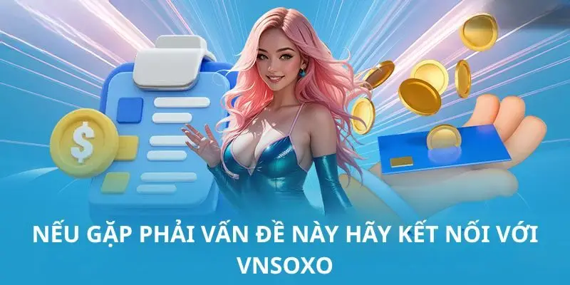 Nếu gặp phải vấn đề này hãy kết nối với VNSOXO