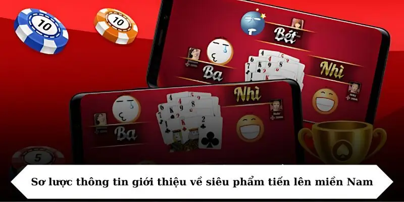 Sơ lược thông tin giới thiệu về siêu phẩm tiến lên miền Nam