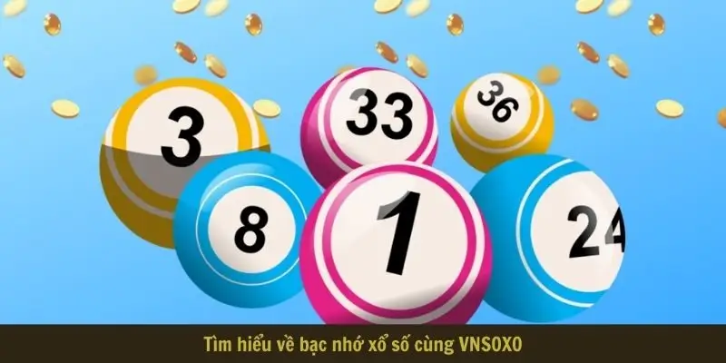 Tìm hiểu về bạc nhớ xổ số cùng VNSOXO