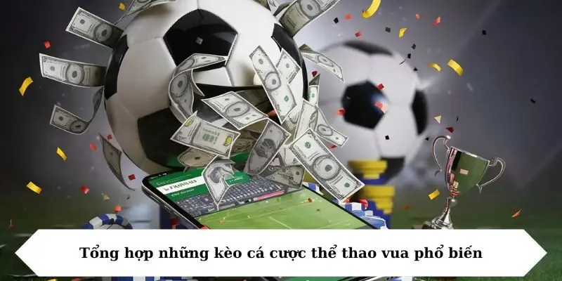 Tổng hợp những kèo cá cược thể thao vua phổ biến