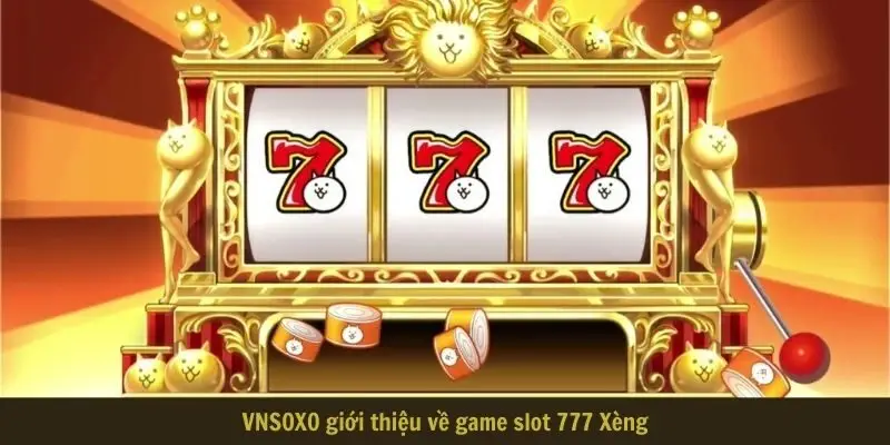 VNSOXO giới thiệu về game slot 777 Xèng