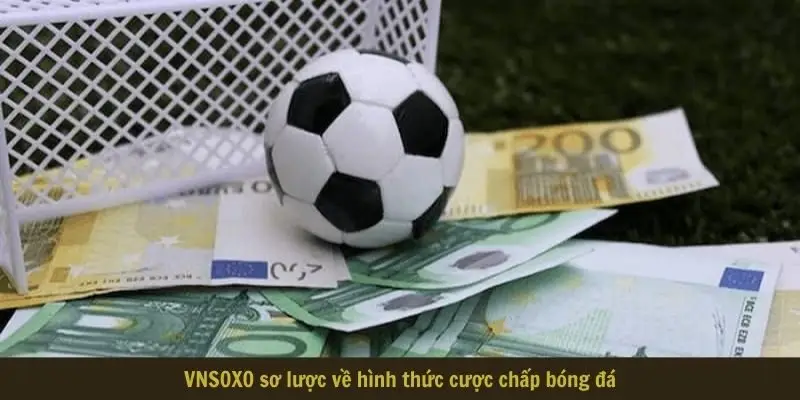VNSOXO sơ lược về hình thức cược chấp bóng đá